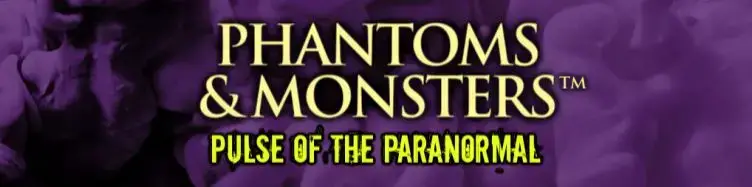 Phantoms & Monsters: Pulse of the Paranormal